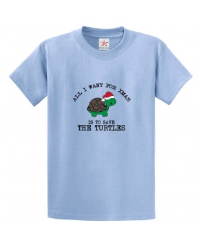 All I Want for XMAS Is To Save The Turtles Unisex Classic Kids and Adults T-Shirt for Animal Lovers